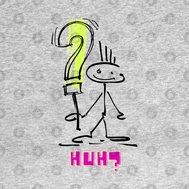 HUH? What? Stick figure design by Handy Unicorn